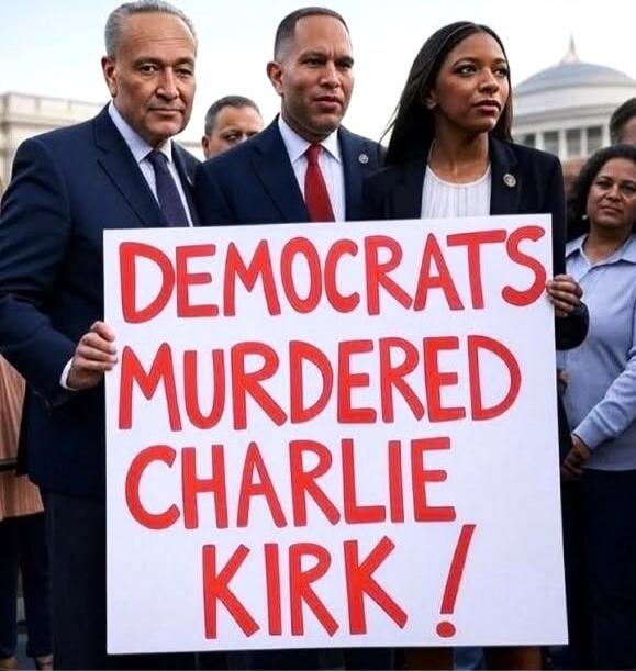 DEMOCRATS MURDERED CHARLIE KIRK!
