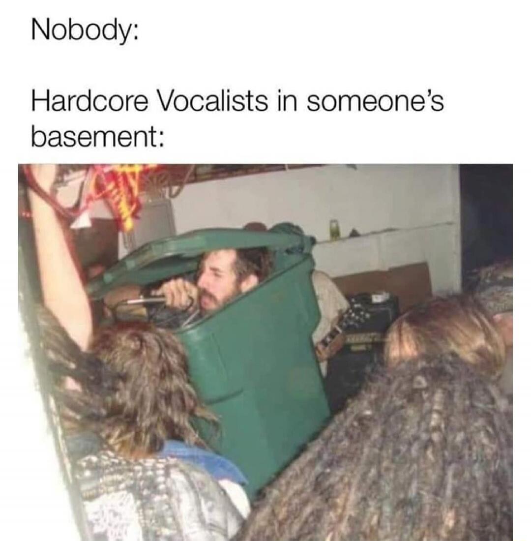 Nobody: Hardcore Vocalists in someone's basement: