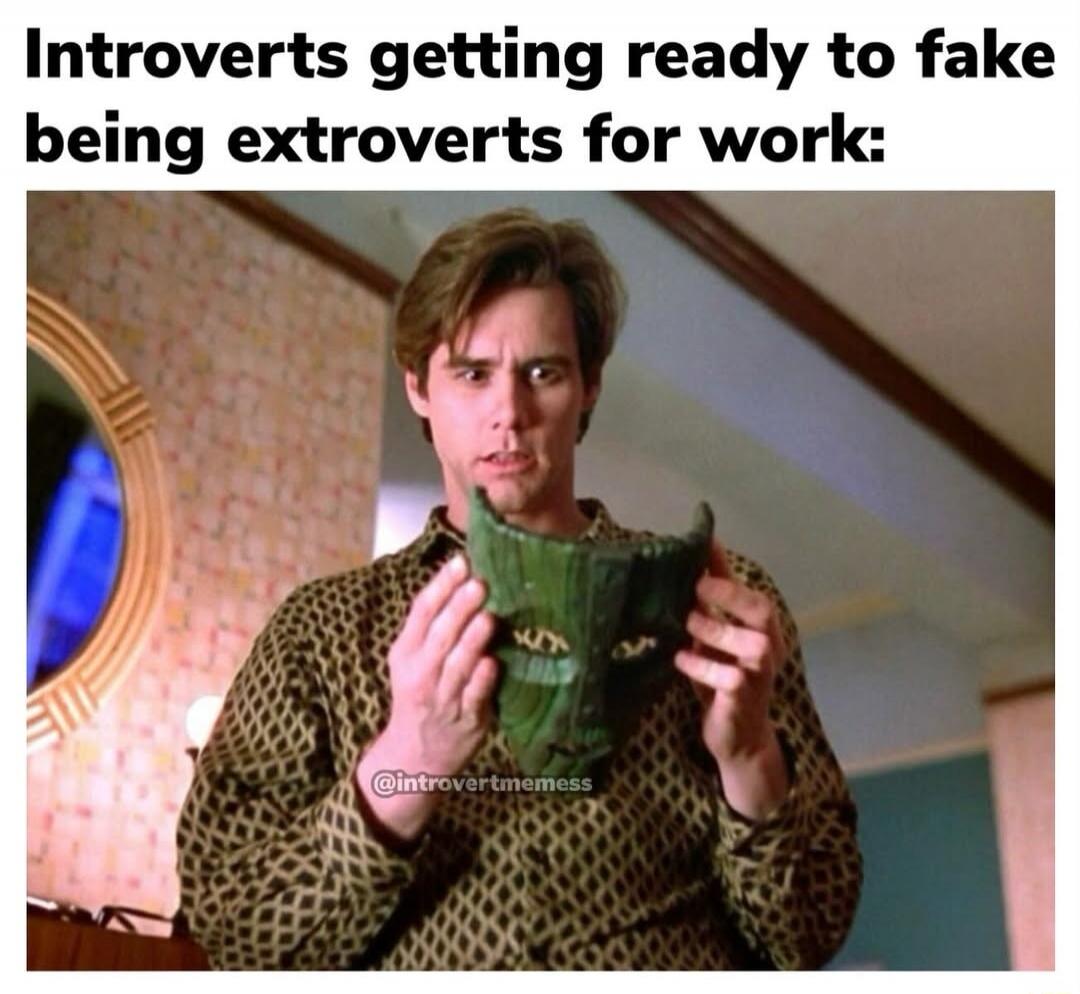Introverts getting ready to fake being extroverts for work: