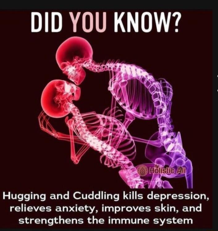 DID YOU KNOW Hugging and Cuddling kills depression relieves anxiety improves skin and strengthens the immune system