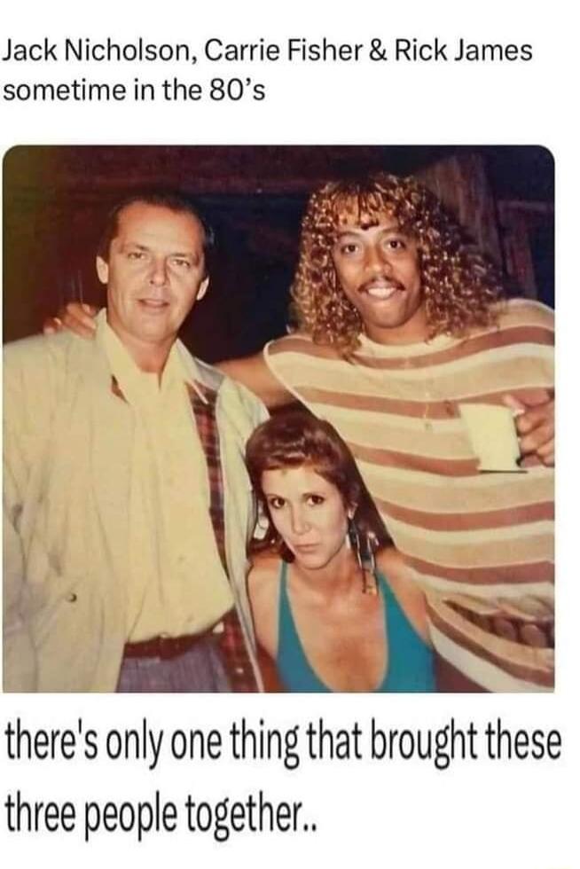 Jack Nicholson Carrie Fisher Rick James sometime in the 80s here s only one thing that brought these three people together