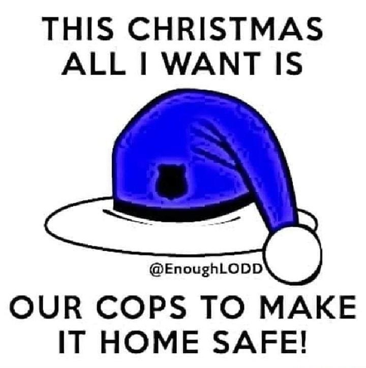 THIS CHRISTMAS ALL WANT IS EnoughLODD OUR COPS TO MAKE IT HOME SAFE