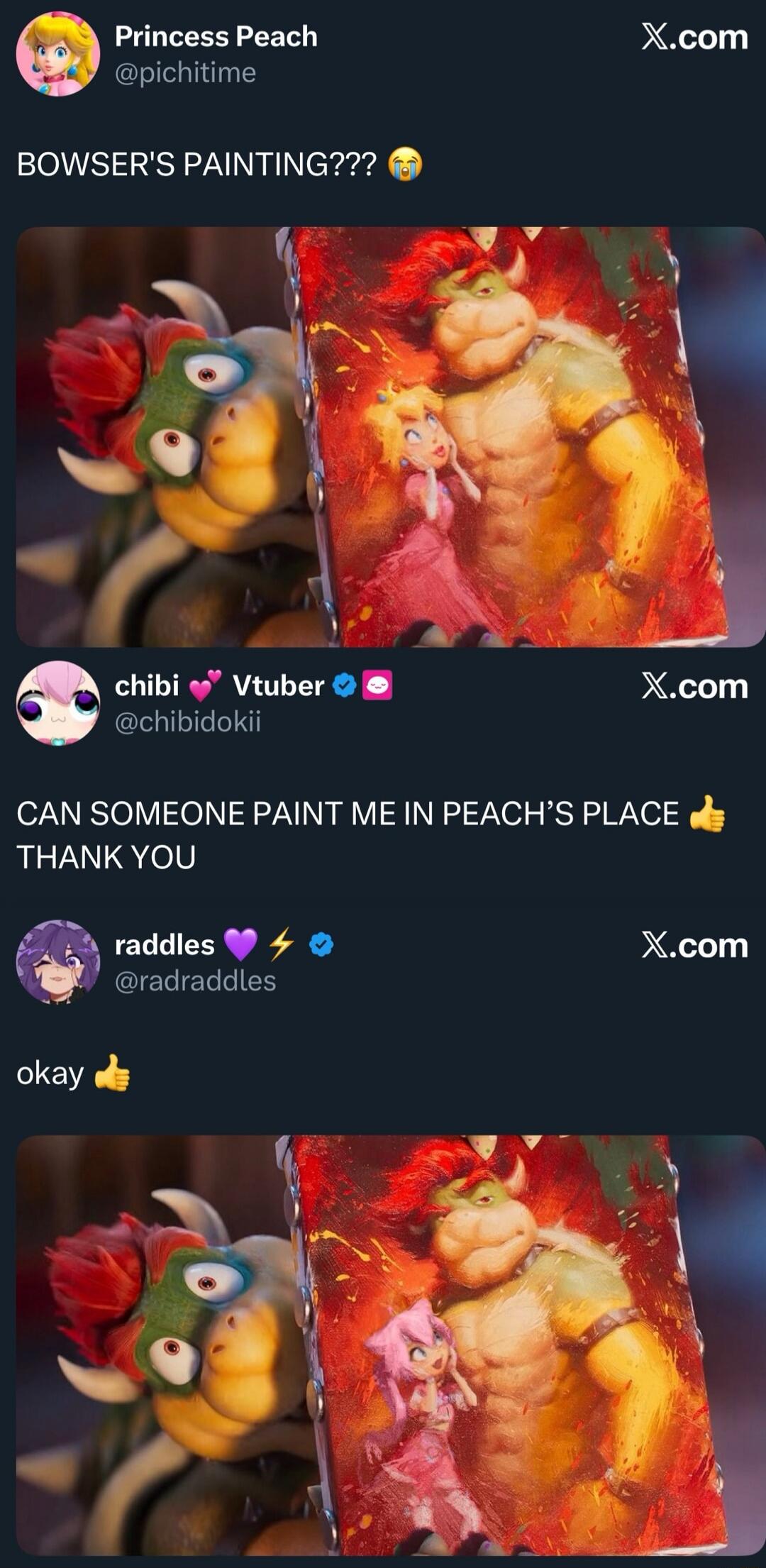 BOWSER'S PAINTING??? 😭
CAN SOMEONE PAINT ME IN PEACH'S PLACE 👍 THANK YOU
okay 👍