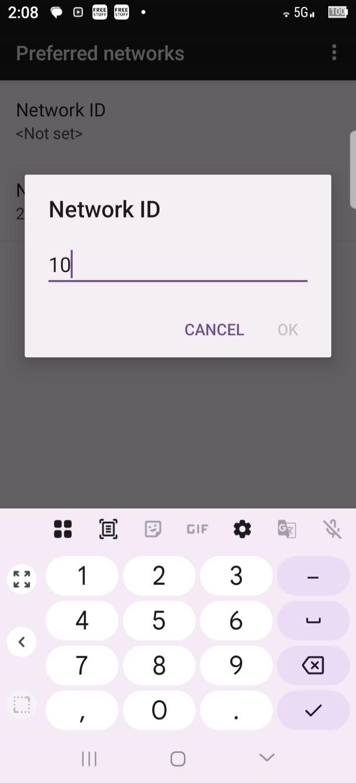 2:08 FREE STUFF 5G 100 Preferred networks Network ID <Not set> Network ID 10 CANCEL OK 1 2 3 4 5 6 7 8 9 0 , . -