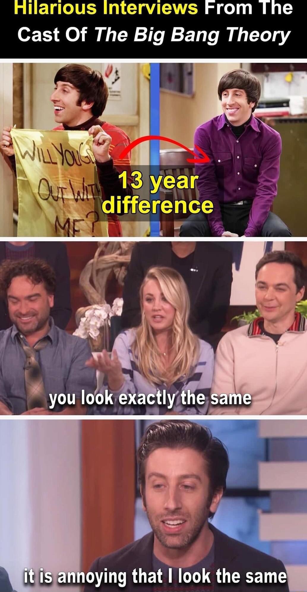 s From The Cast Of The Big Bang Theory oying that I look the same