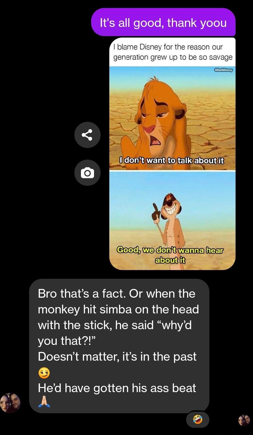 p Idont wantitotalkiaboutiit Bro thats a fact Or when the monkey hit simba on the head with the stick he said whyd VTR Gl Doesnt matter its in the past 2 Hed have gotten his ass beat A