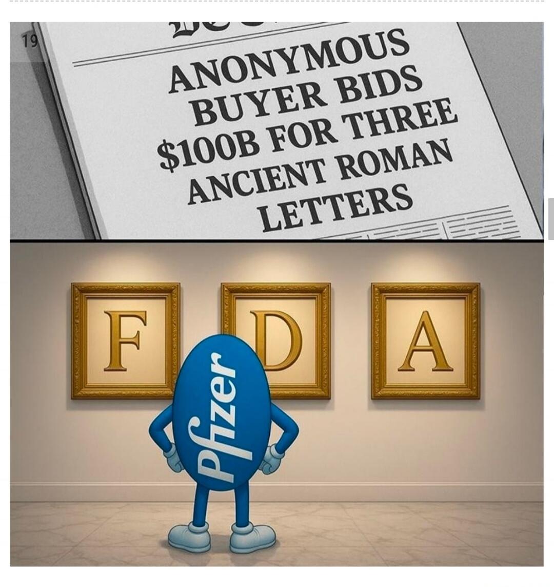 ANONYMOUS BUYER BIDS $100B FOR THREE ANCIENT ROMAN LETTERS. A Pfizer character is looking at three framed letters F, D, A in an art gallery.