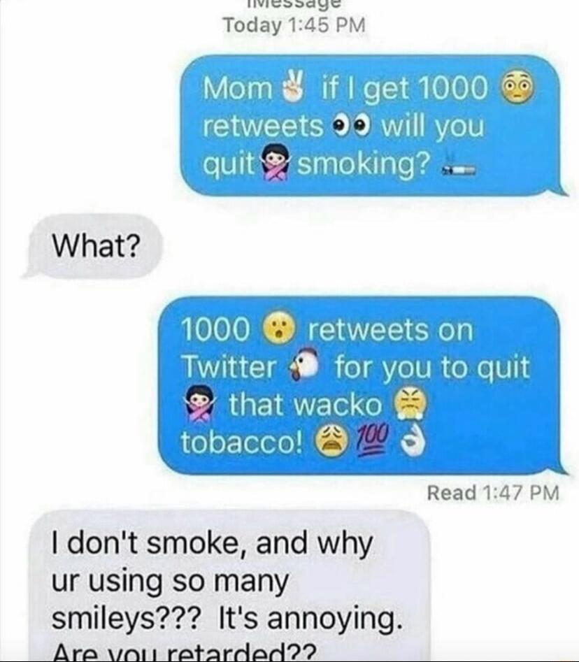 e S Today 145 PM Mom if Re3l000 o CNEES o Jo V1 RVZo10 L nrasummw X l What 1000 C Totwes Twitter lmr y that w tobacco Read 147 PM dont smoke and why ur using so many smileys Its annoying 9