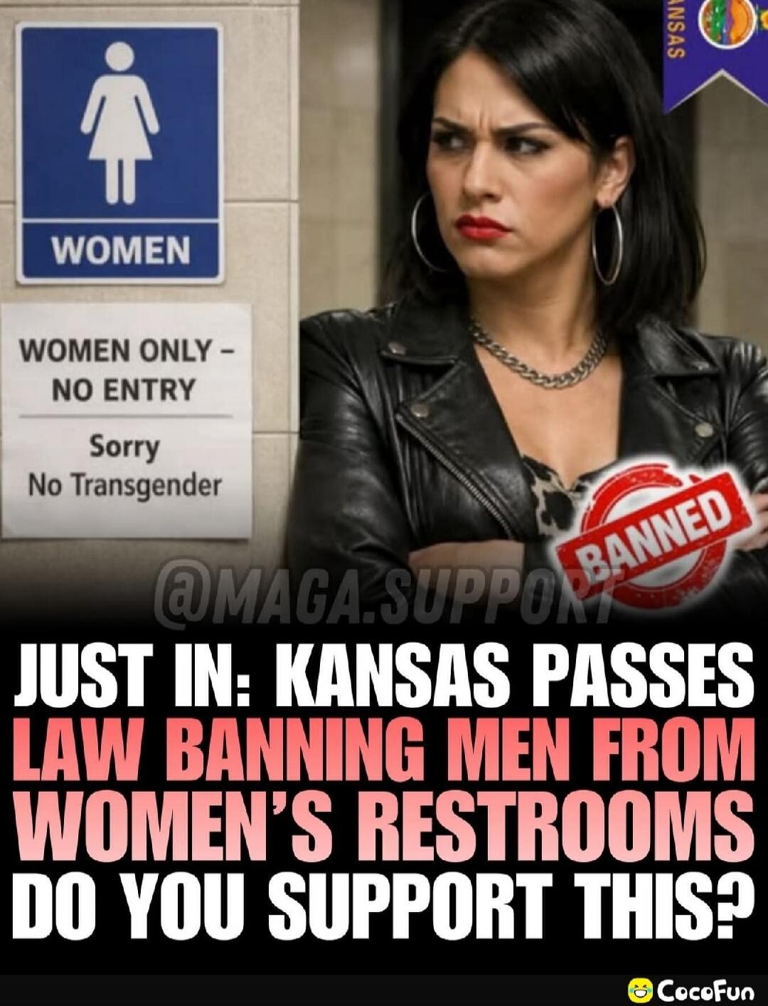 WOMEN ONLY - NO ENTRY Sorry No Transgender JUST IN: KANSAS PASSES LAW BANNING MEN FROM WOMEN'S RESTROOMS DO YOU SUPPORT THIS?