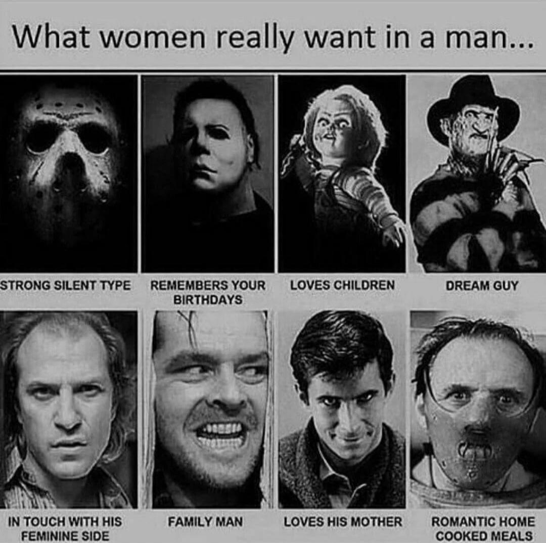 What women really want in a man... STRONG SILENT TYPE REMEMBERS YOUR BIRTHDAYS LOVES CHILDREN DREAM GUY IN TOUCH WITH HIS FEMININE SIDE FAMILY MAN LOVES HIS MOTHER ROMANTIC HOME COOKED MEALS