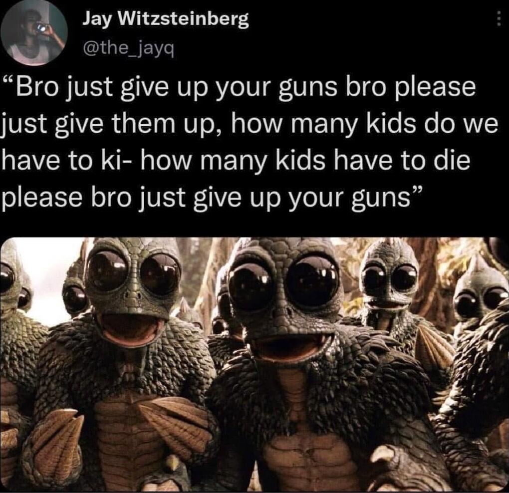 Jay Witzsteinberg CILERES IO VES VN V R Vo TU g N o T o CEEYY just give them up how many kids do we have to ki how many kids have to die please bro just give up your guns