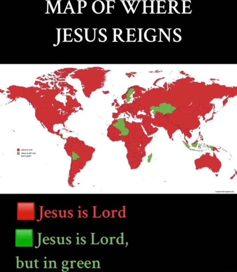 MAP OF WHERE JESUS REIGNS\n\n[World map with red and green regions]\n\nJesus is Lord\nJesus is Lord, but in green