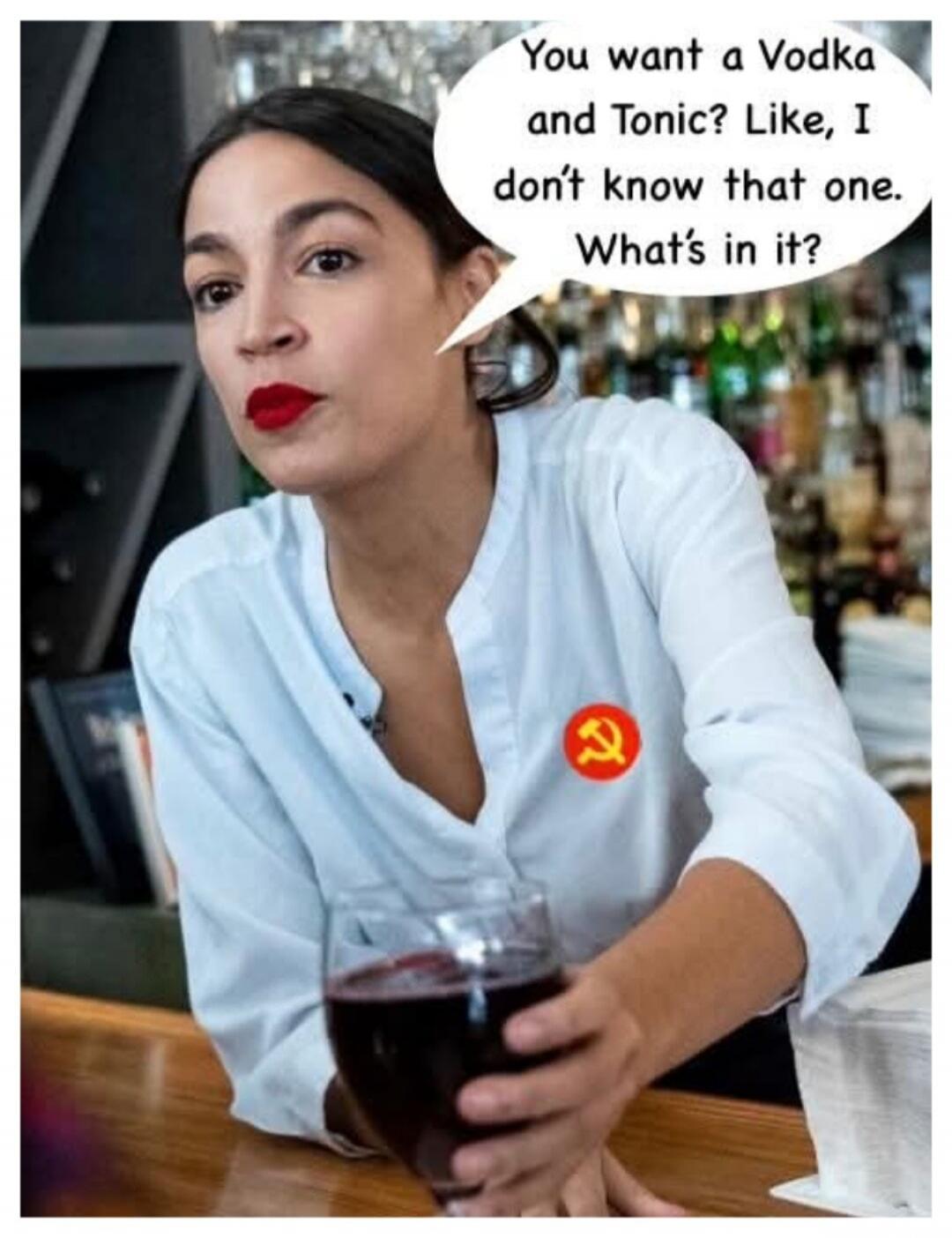You want a Vodka and Tonic? Like, I don't know that one. What's in it?