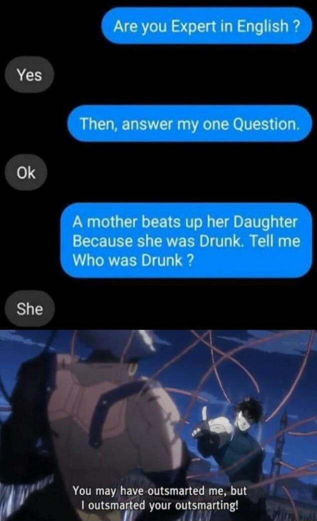 Are you Expert in English Then answer my one Question A mother beats up her Daughter Because she was Drunk Tell me Who was Drunk