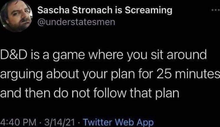 EER ERSGGIET FERTEEET T W understatesmen DD is a game where you sit around arguing about your plan for 25 minutes zlaleRiatTaNeloNplol i o OIVATR 101 o 440 PM 31421 Twitter Web App