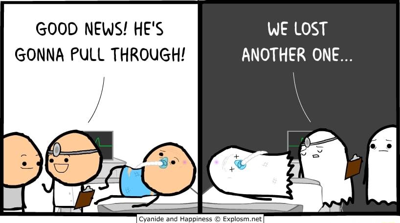 GOOD NEWS HES WE LOST GONNA PULL THROUGH ANOTHER ONE