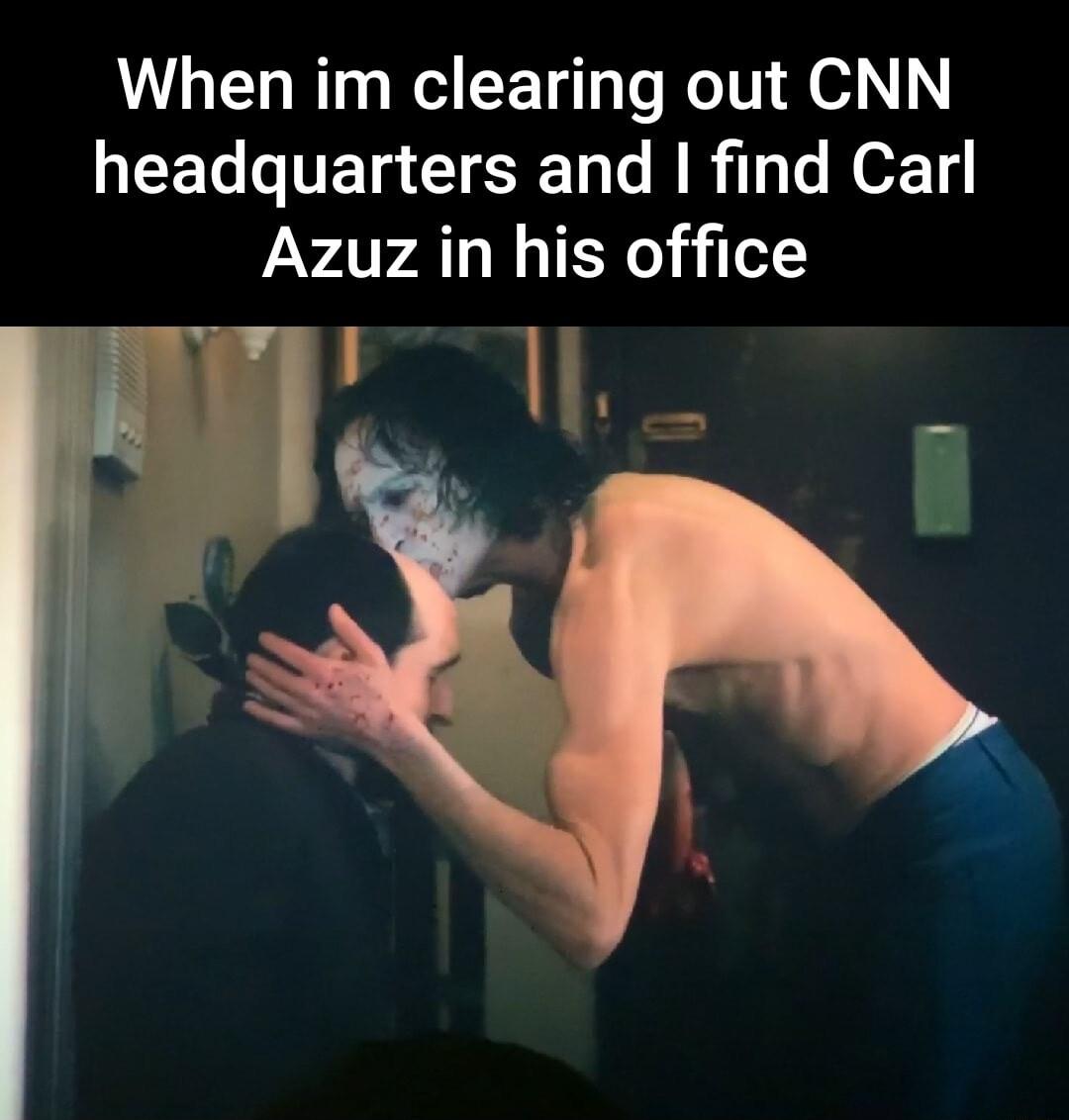 When im clearing out CNN headquarters and I find Carl Azuz in his office