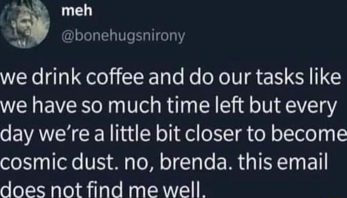 T meh bonehugsnirony WX Qe li T Te Ko I e we have so much time left but every day were a little bit closer to become oKy ofe V iy Tl o T o E AT TR T does not find me well