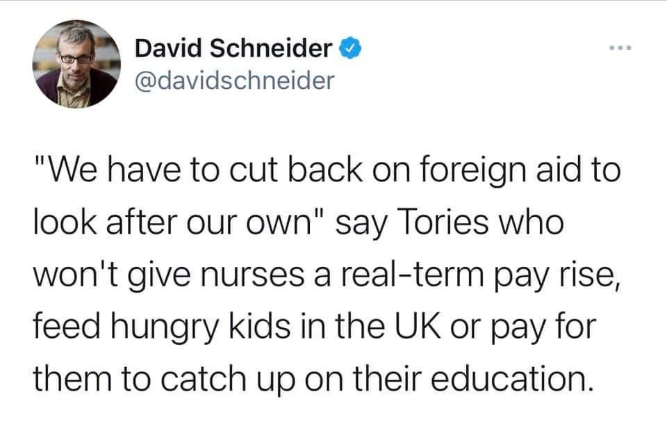 David Schneider davidschneider We have to cut back on foreign aid to look after our own say Tories who wont give nurses a real term pay rise feed hungry kids in the UK or pay for them to catch up on their education