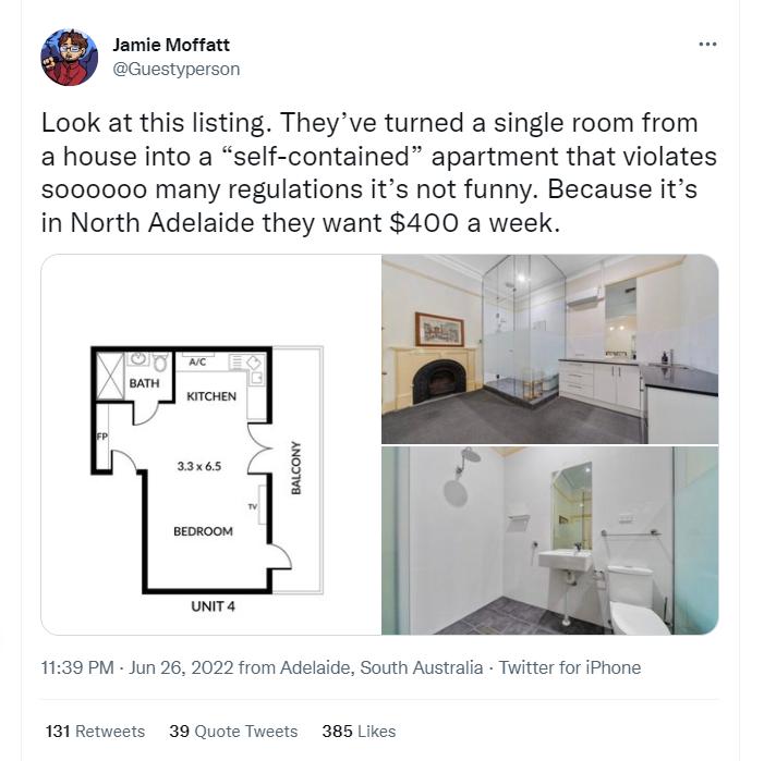 Jamle Motfatt Guestyperson Look at this listing Theyve turned a single room from ahouse into a self contained apartment that violates 5000000 many regulations its not funny Because its in North Adelaide they want 400 a week 139 PM Jun 26 2022 from Adeaide South Australia Twittes for Phone 131 Retweets 38 Quote Twsets 385 Likes