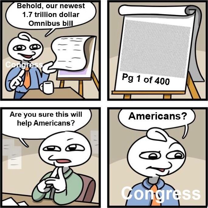 Behold our newest 17 trillion dollar Omnibus bil Are you sure this will help Americans