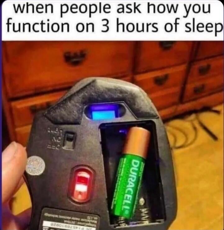 when people ask how you function on 3 hours of sleep