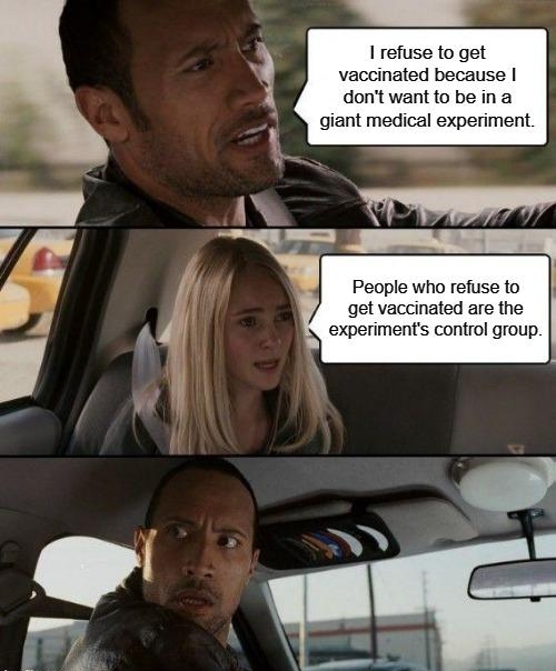 _ U 1 refuse to get vaccinated because dontwant to be ina L giant medical experiment People who refuse to get vaccinated are the experiments control group