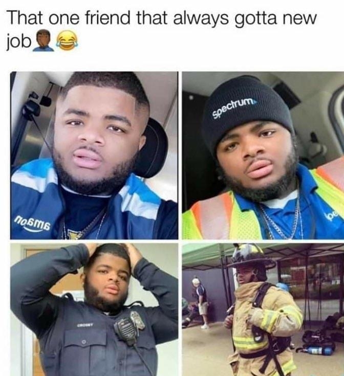 That one friend that always gotta new job R 2