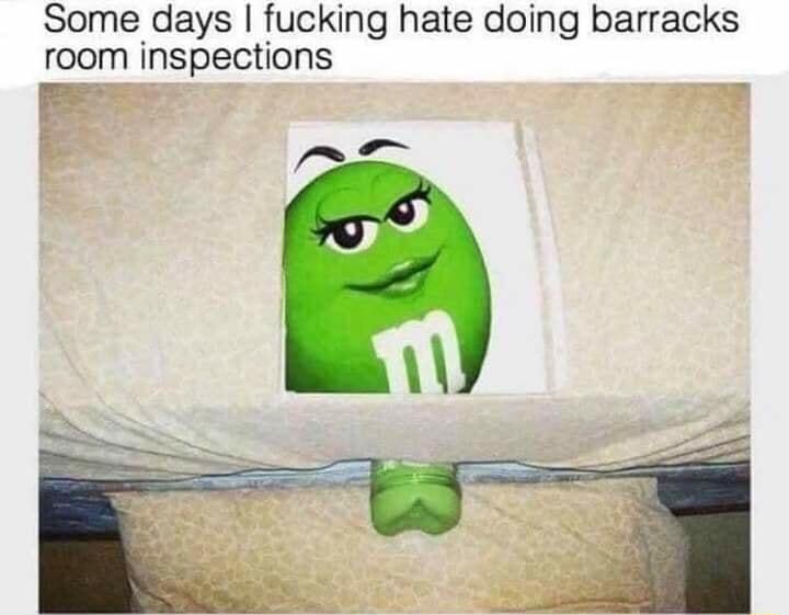 Some days fucking hate doing barracks room inspections P G e