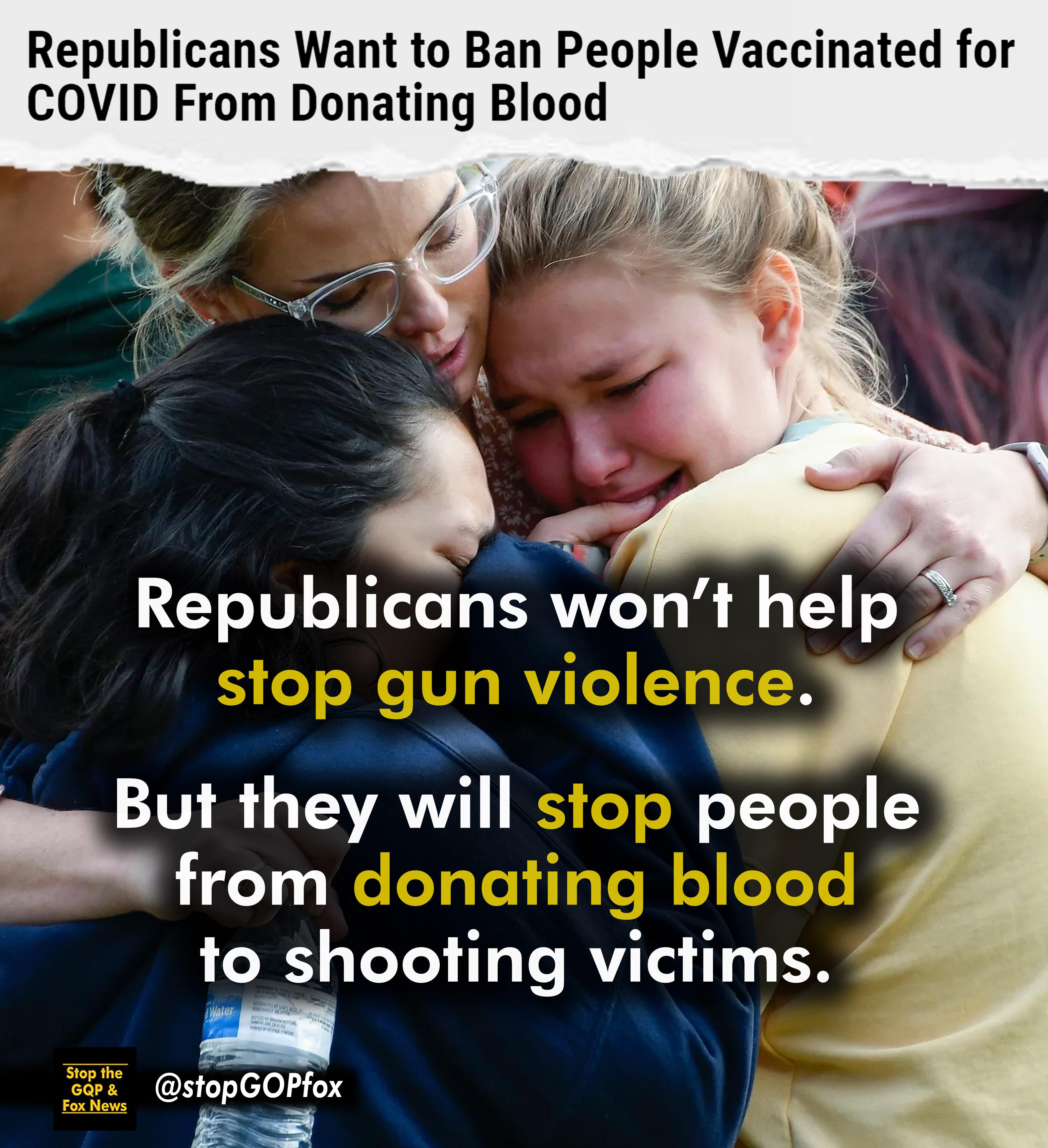 Republicans Want to Ban People Vaccinated for COVID From Donating Blood 7 Republicans wont help S ul they will peple S from to shooting victims stopGOPfox