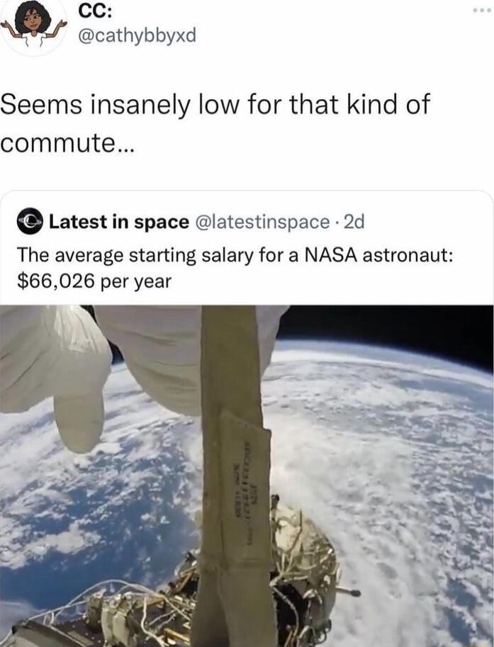 CC WY cathybbyxd Seems insanely low for that kind of commute Latest in space latestinspace 2d The average starting salary for a NASA astronaut 66026 per year