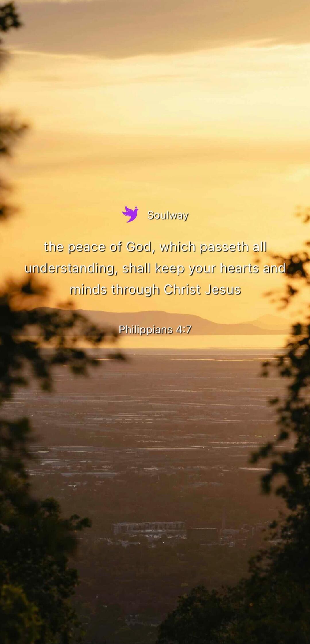 Soulway the peace of God, which passeth all understanding, shall keep your hearts and minds through Christ Jesus Philippians 4:7