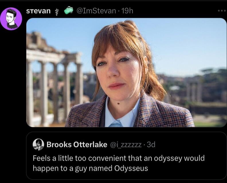 stevan 3 Brooks Otterlake Feels a lttle too convenient that an odyssey would happen to a guy named Odysseus