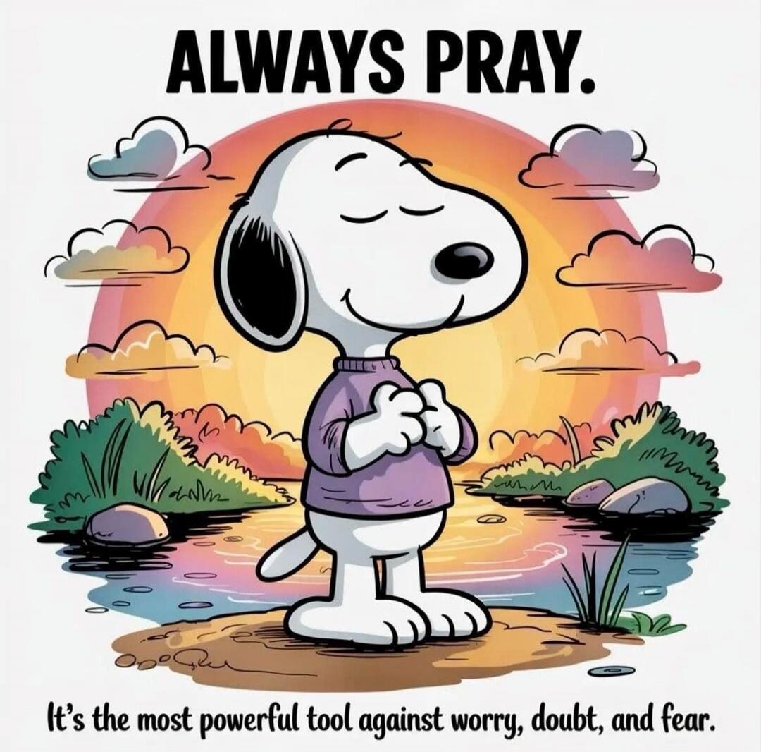 ALWAYS PRAY. It's the most powerful tool against worry, doubt, and fear.
