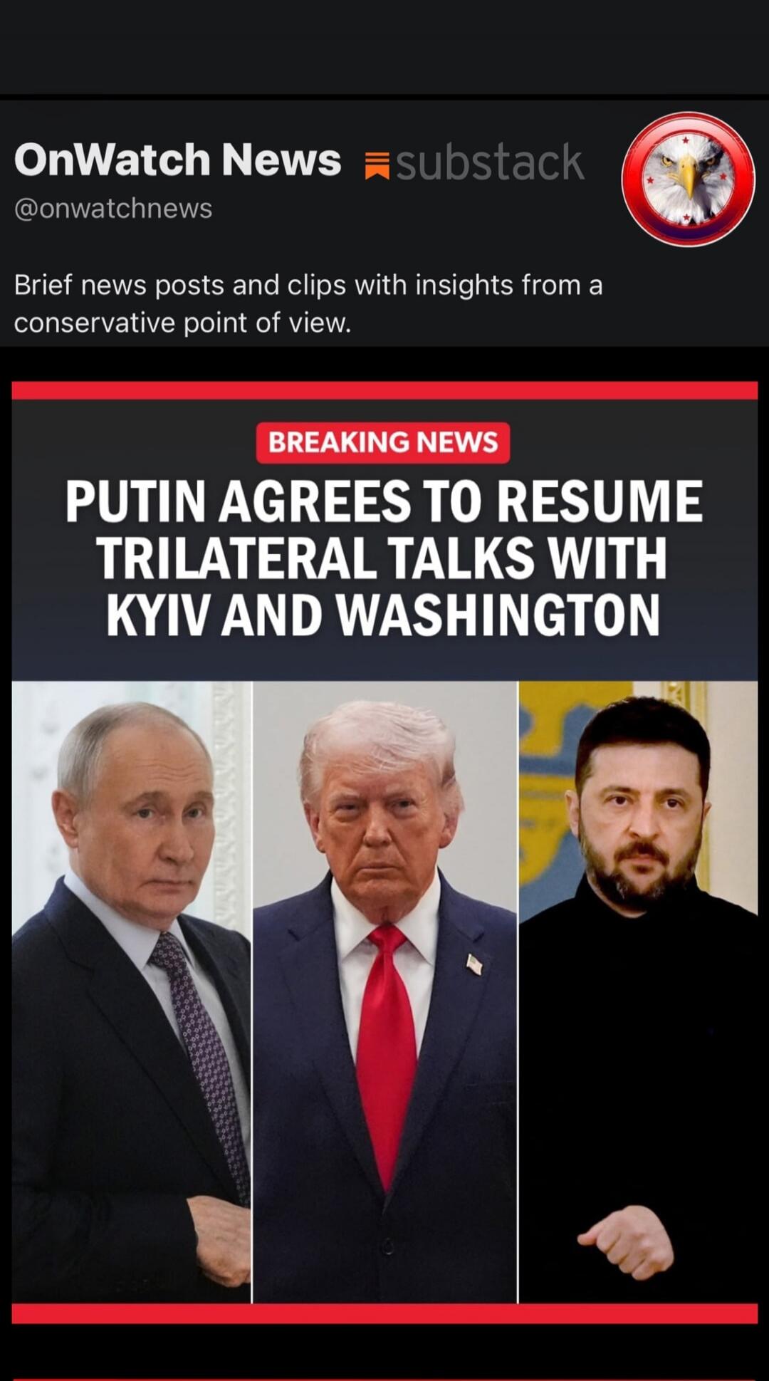 OnWatch News substack. Brief news posts and clips with insights from a conservative point of view. BREAKING NEWS: PUTIN AGREES TO RESUME TRILATERAL TALKS WITH KYIV AND WASHINGTON.
