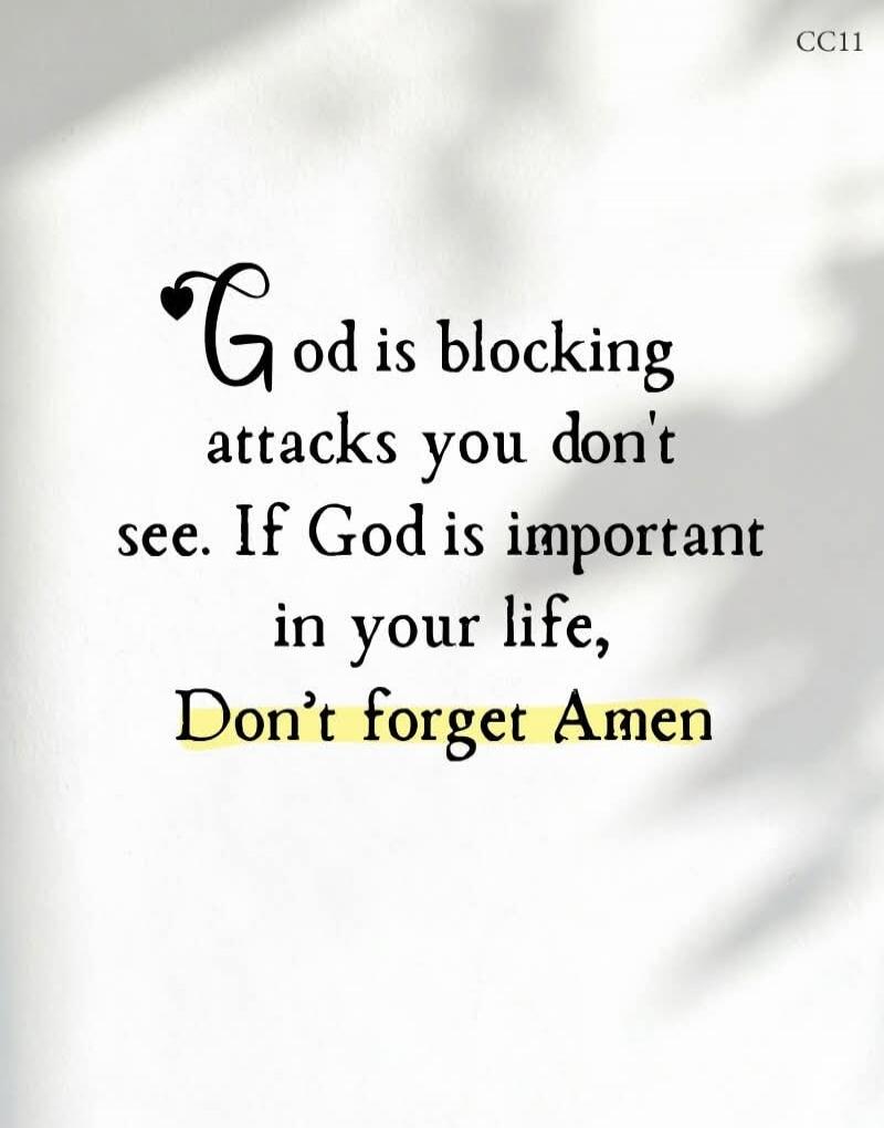 God is blocking attacks you don't see. If God is important in your life, Don't forget Amen