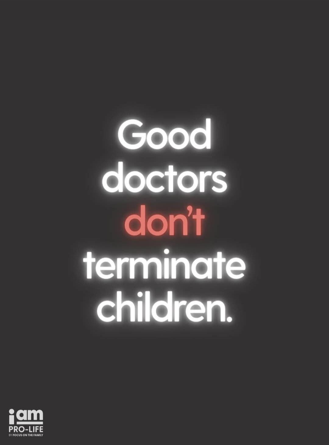 Good doctors don't terminate children.