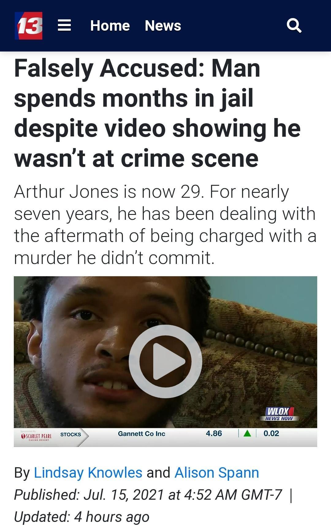 13 Home News Falsely Accused Man spends months in jail despite video showing he wasnt at crime scene Arthur Jones is now 29 For nearly seven years he has been dealing with the aftermath of being charged with a murder he didnt commit QSURET AL smcxs Gannett Co Inc 486 A 002 By Lindsay Knowles and Alison Spann Published Jul 15 2021 at 452 AM GMT 7 Updated 4 hours ago