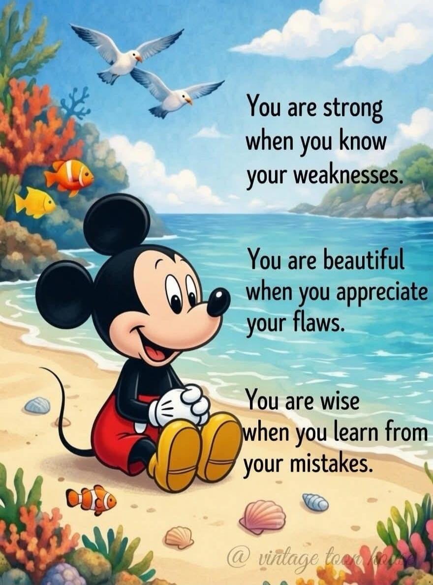 You are strong when you know your weaknesses. You are beautiful when you appreciate your flaws. You are wise when you learn from your mistakes.