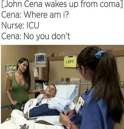 John Cena wakes up from coma Cena Where am i Nurse ICU Cena No you dont