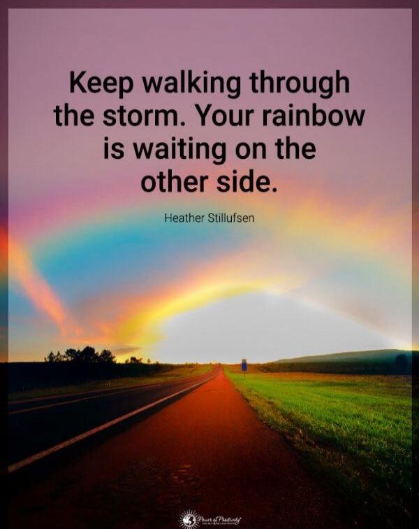 Keep walking through the storm. Your rainbow is waiting on the other side.

Heather Stillufsen