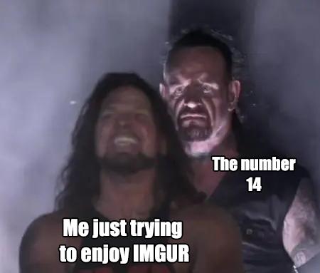 Me just trying to enjoy IMGUR