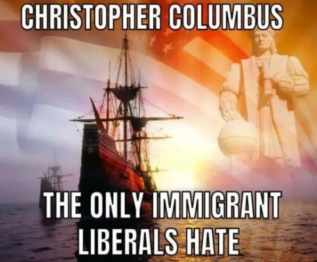 CHRISTOPHER COLUMBUS THE ONLY IMMIGRANT LIBERALS HATE