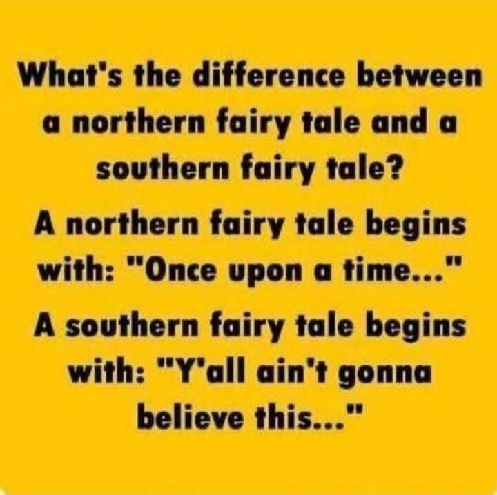What's the difference between a northern fairy tale and a southern fairy tale?\nA northern fairy tale begins with: 