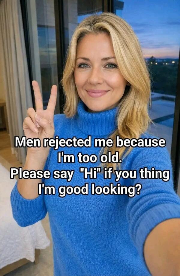 Men rejected me because I'm too old. Please say 