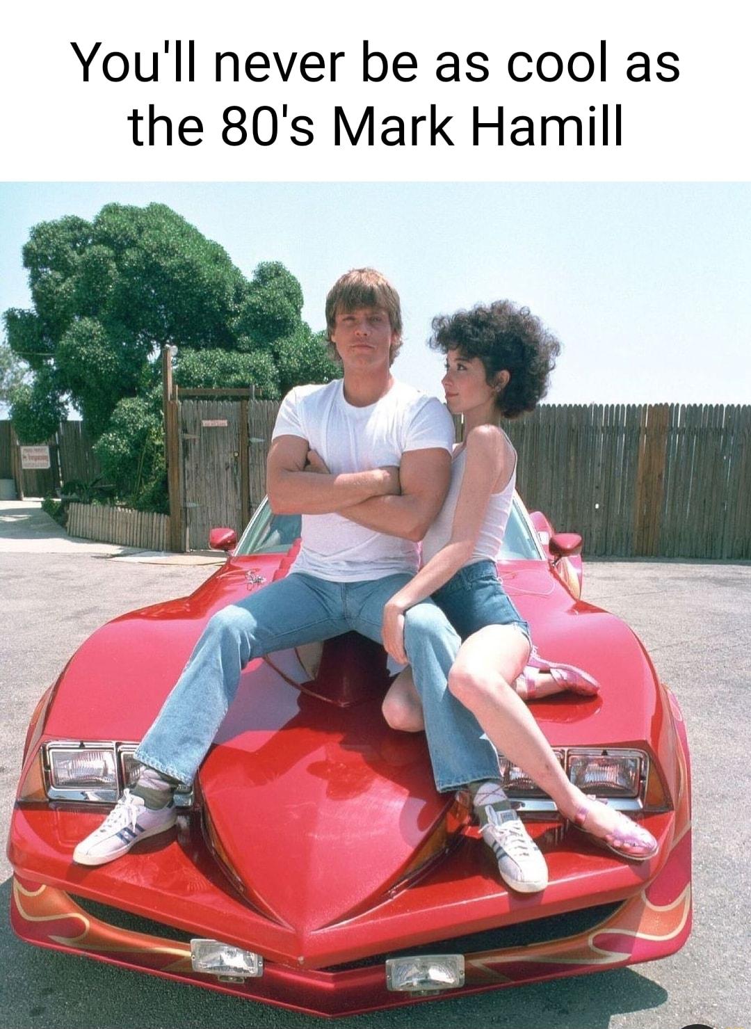 Youll never be as cool as the 80s Mark Hamill