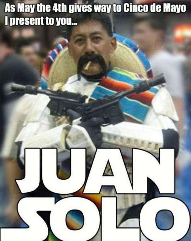 As May the 4th gives way to Cinco de Mayo I present to you... JUAN SOLO