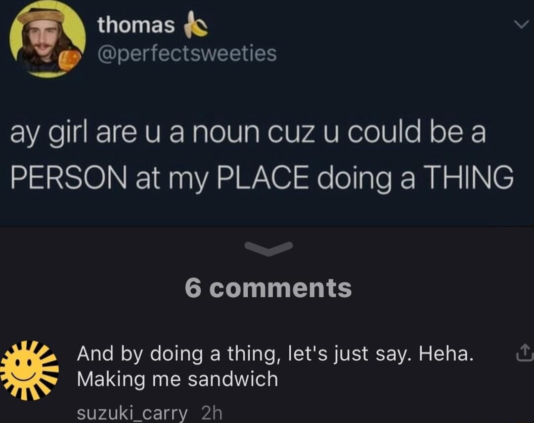m thomas v QI ER RIS EVACIEICVERaleVa KeltrAVEclolNc R PERSON at my PLACE doing a THING 6 comments Making me sandwich suzuki_carry 2h And by doing a thing lets just say Heha