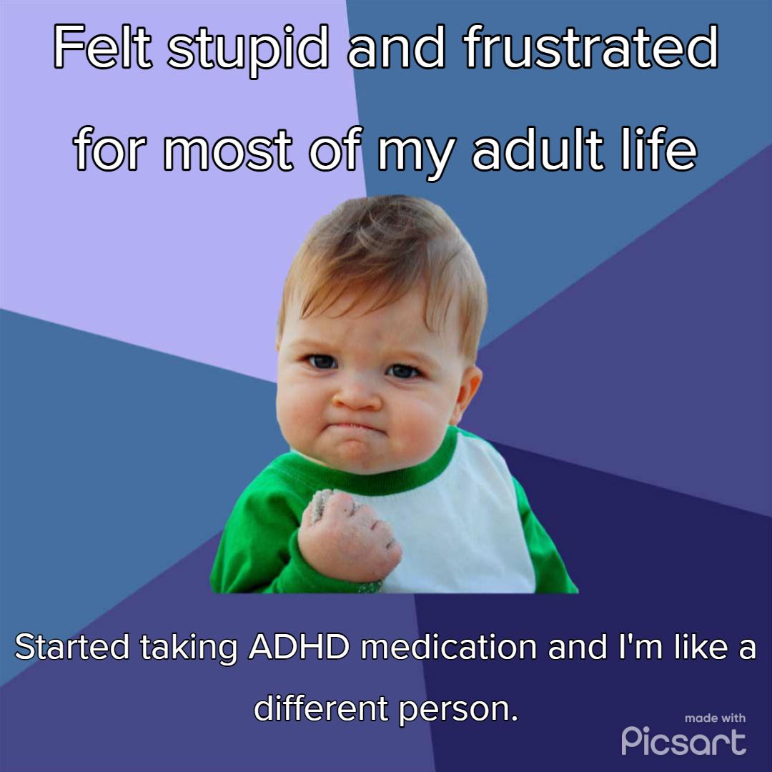 stupld clleNitSiEE for most ofaceUlialiiE Started taking ADHD medication and Im like a different person Picsart