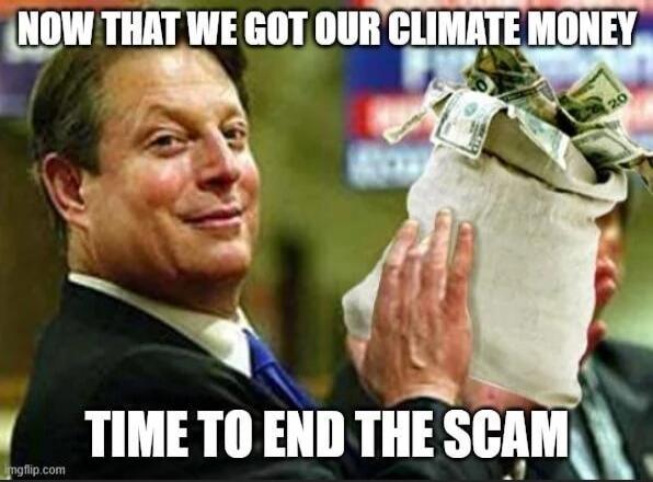 NOW THAT WE GOT OUR CLIMATE MONEY TIME TO END THE SCAM